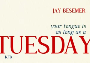 Besemer, Jay: Your Tongue is as Long as a Tuesday